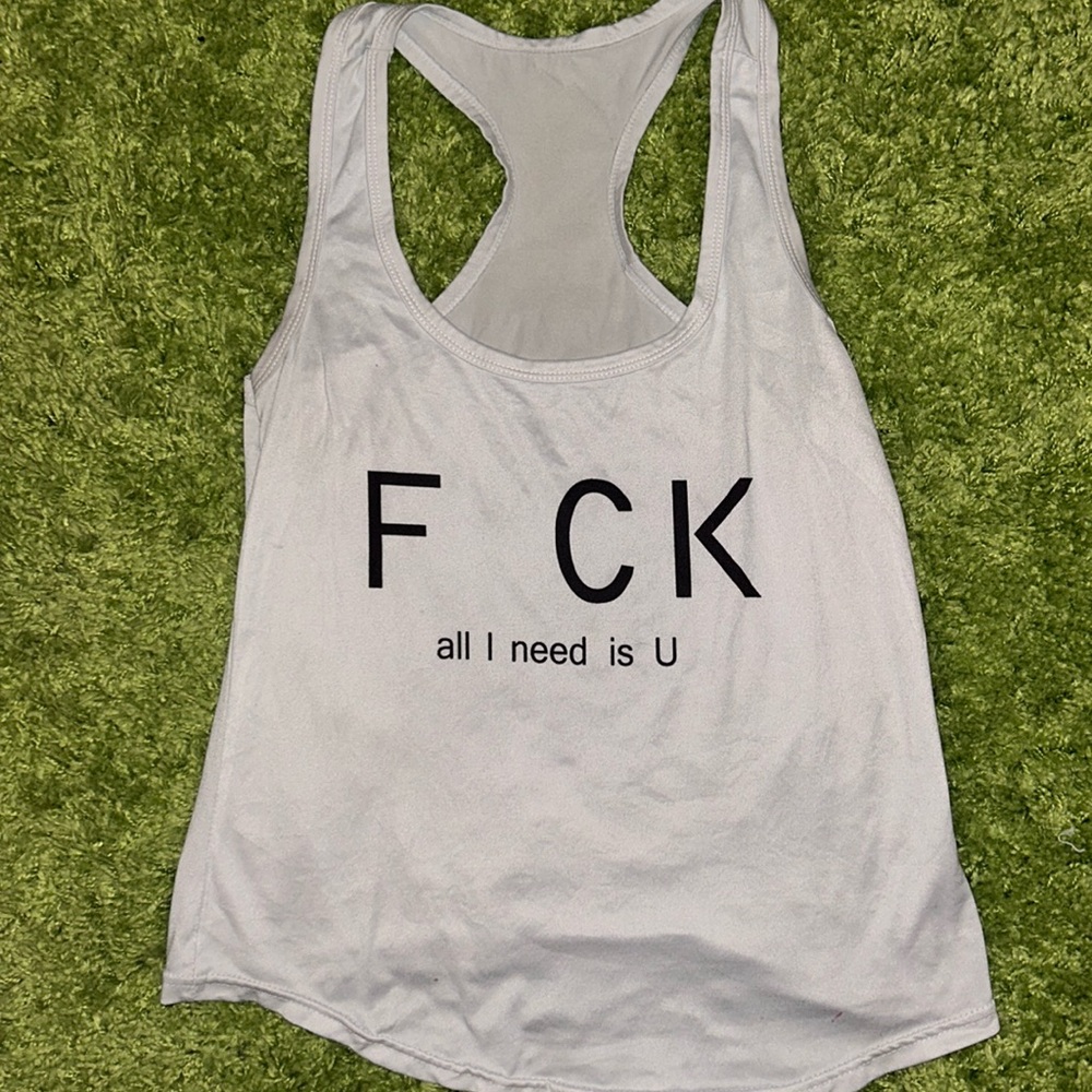 F CK All I Need Is U White Tank